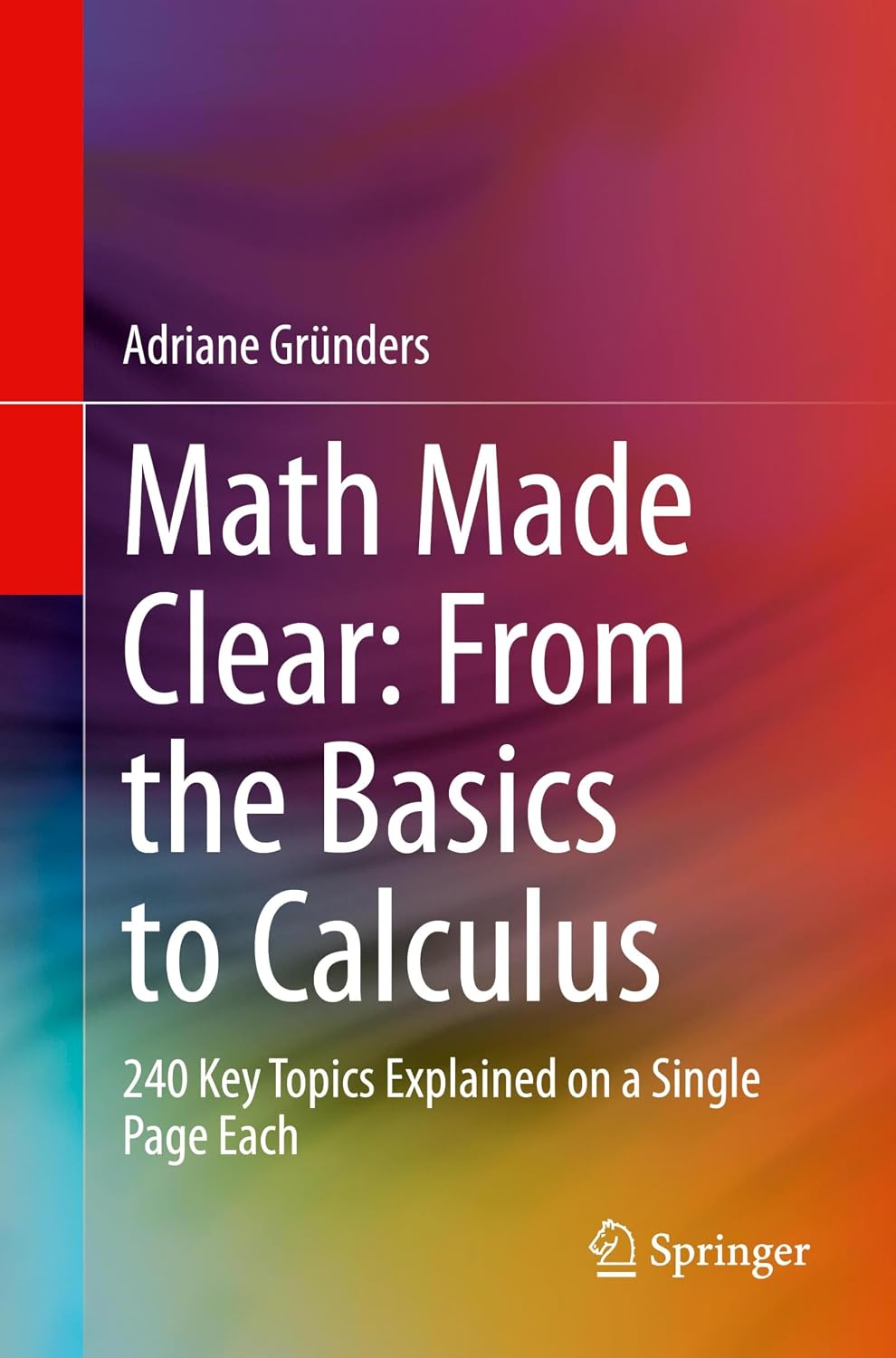 Math Made Clear: From the Basics to Calculus: 240 Key Topics Explained on a Single Page Each