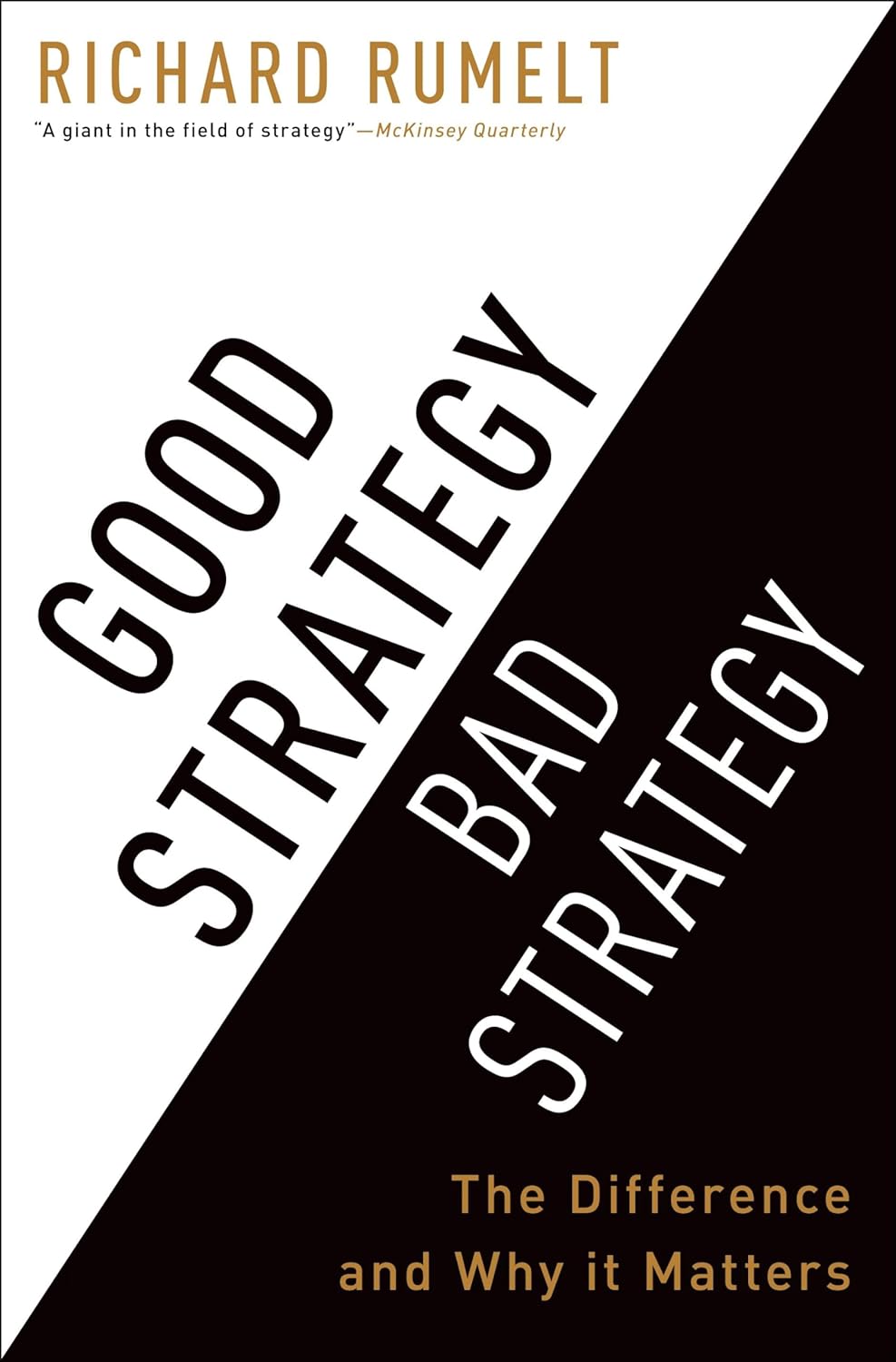 Good Strategy Bad Strategy: The Difference and Why It Matters by Richard Rumelt