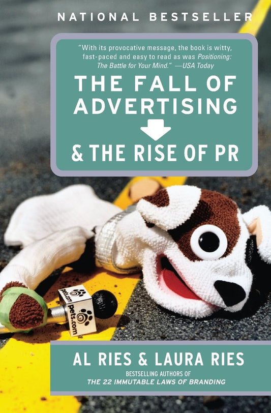 The Fall of Advertising and the Rise of PR by Al Ries and Laura Ries