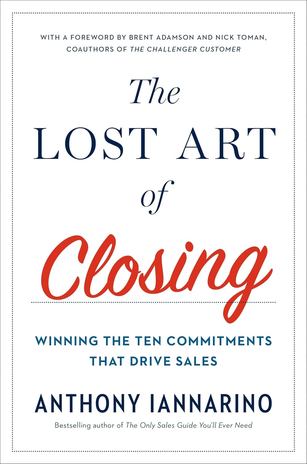 Book cover of 'The Lost Art of Closing' by Anthony Iannarino