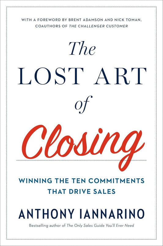 Book cover of 'The Lost Art of Closing' by Anthony Iannarino
