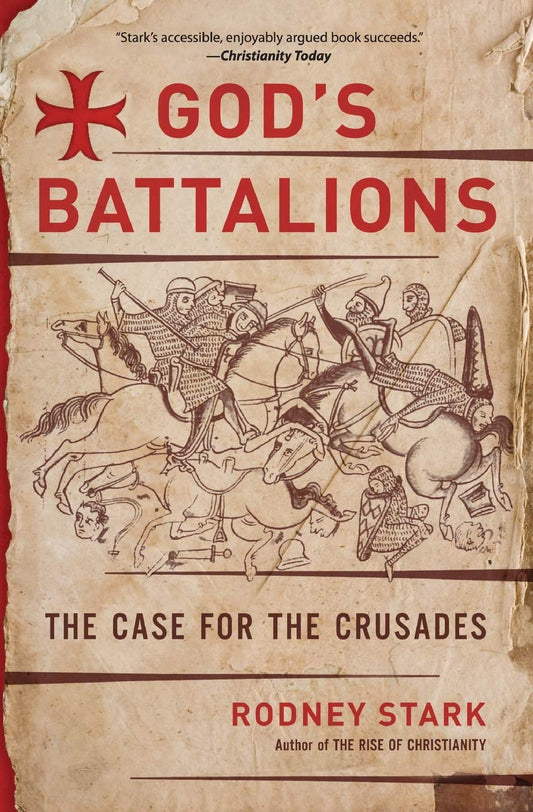 God's Battalions: A Study of the Crusades, Christian Warfare, and the Fight for the Holy Land  by Rodney Stark