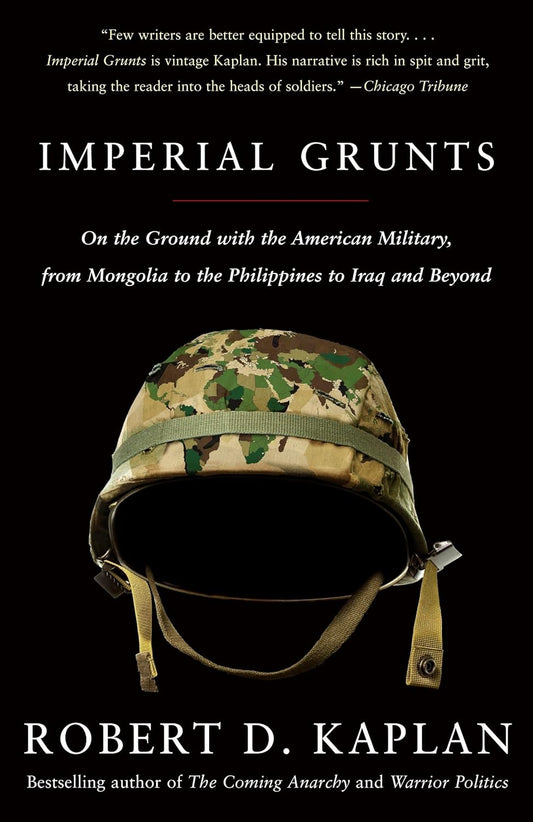 Book cover of 'Imperial Grunts' by Robert D. Kaplan with a camouflage helmet on a black background.