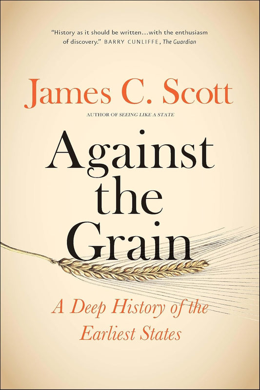 Book cover of 'Against the Grain' by James C. Scott
