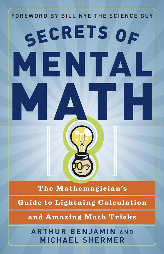 Secrets of Mental Math: The Mathemagician's Guide to Lightning Calculation and Amazing Math Tricks  by Arthur Benjamin