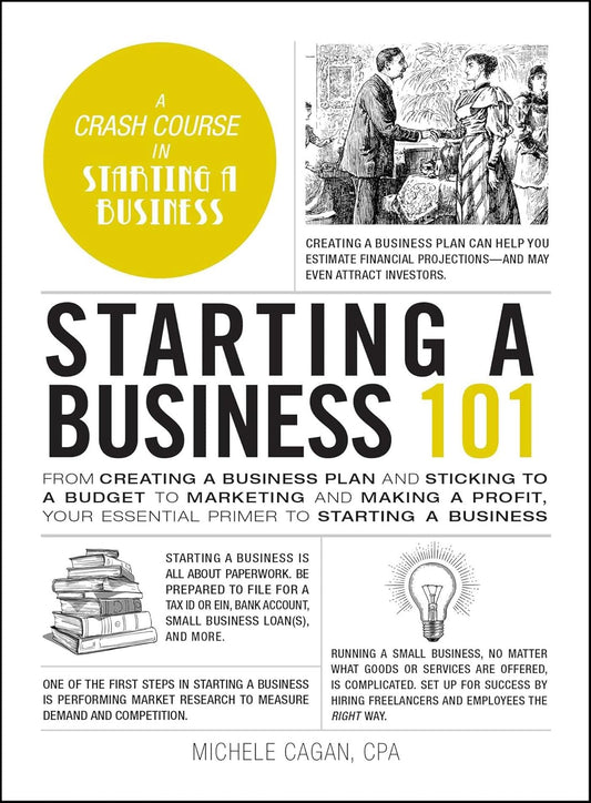 Starting a Business 101: From Creating a Business Plan and Sticking to a Budget to Marketing and Making a Profit, Your Essential Primer to Starting a...