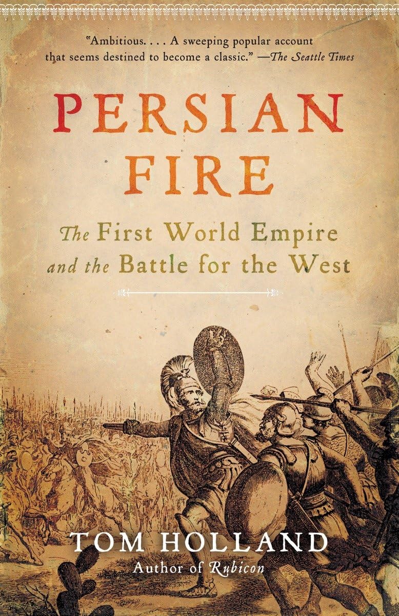 Persian Fire: The First World Empire and The Battle for The West