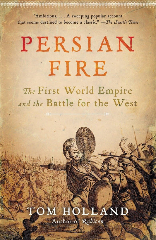 Persian Fire: The First World Empire and The Battle for The West