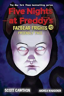 Book 10:Friendly Face: An AFK Book (Five Nights at Freddy’s: Fazbear Frights #10)  By Scott Cawthon ,  Andrea Waggener