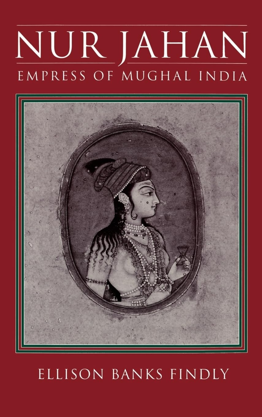 Book cover of 'Nur Jahan: Empress of Mughal India' by Ellison Banks Findly 