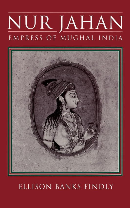 Book cover of 'Nur Jahan: Empress of Mughal India' by Ellison Banks Findly 