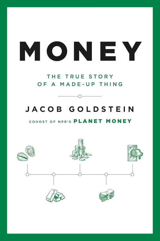 Book cover of 'Money: The True Story of a Made-Up Thing' by Jacob Goldstein