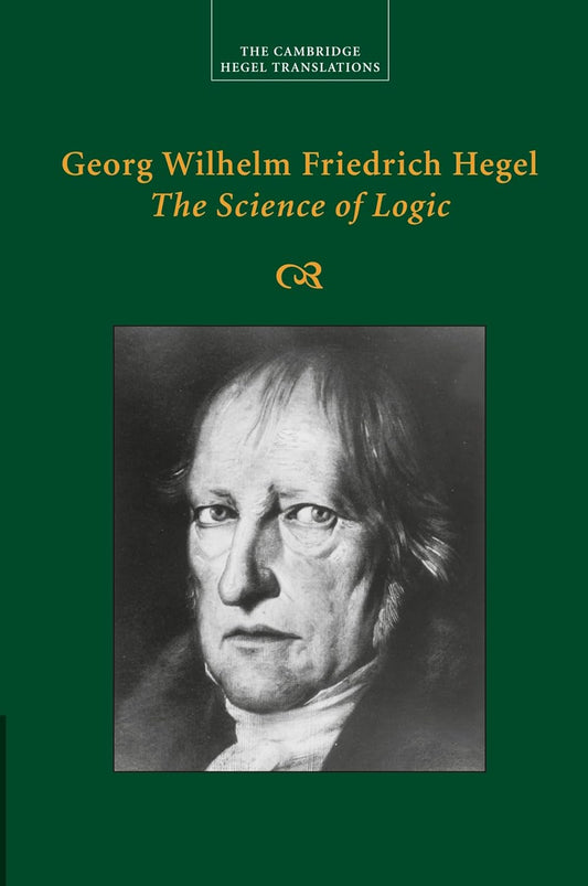 Book cover of 'The Science of Logic' by Georg Wilhelm Friedrich Hegel