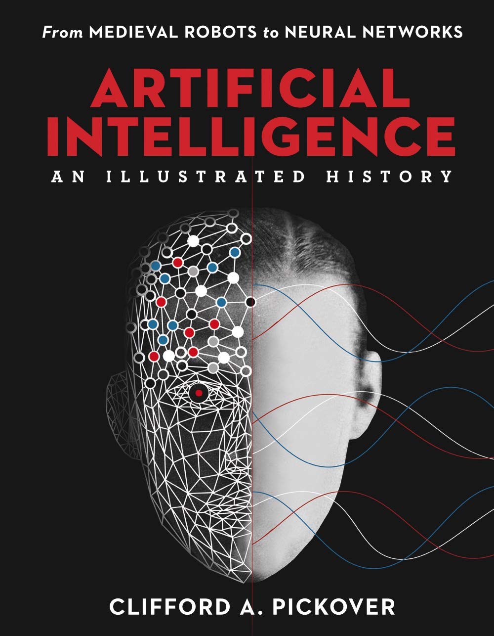 Book cover of 'Artificial Intelligence: An Illustrated History' by Clifford A. Pickover