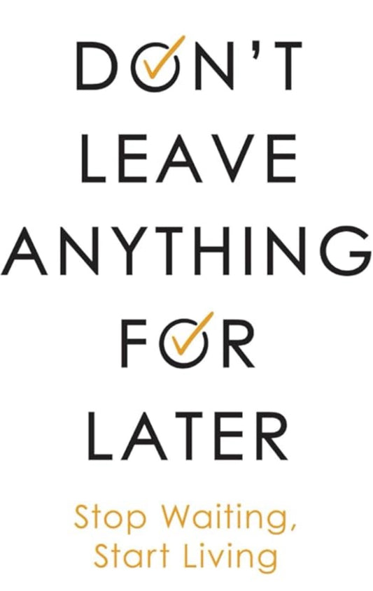 Don’t Leave Anything for Later
By Library Mindset