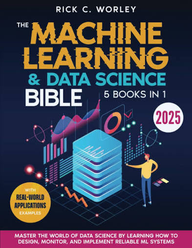 The Machine Learning and Data Science Bible
By Rick C. Worley
