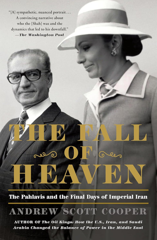 The Fall of Heaven: The Pahlavis and the Final Days of Imperial Iran by Andrew Scott Cooper