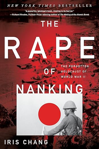 The Rape of Nanking: The Forgotten Holocaust Of World War II  By  Iris Chang