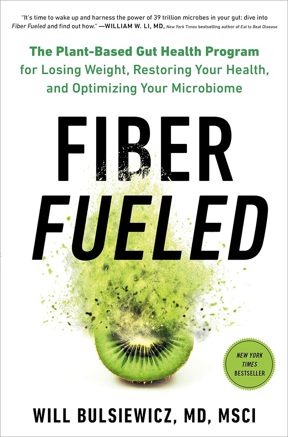 Fiber Fueled: The Plant-Based Gut Health Program for Losing Weight, Restoring Your Health, andOptimizing Your Microbiome by Will Bulsiewicz MD