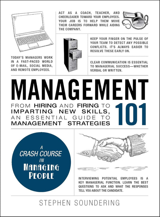 Management 101: From Hiring and Firing to Imparting New Skills, an Essential Guide to Management Strategies (Adams 101 Series)