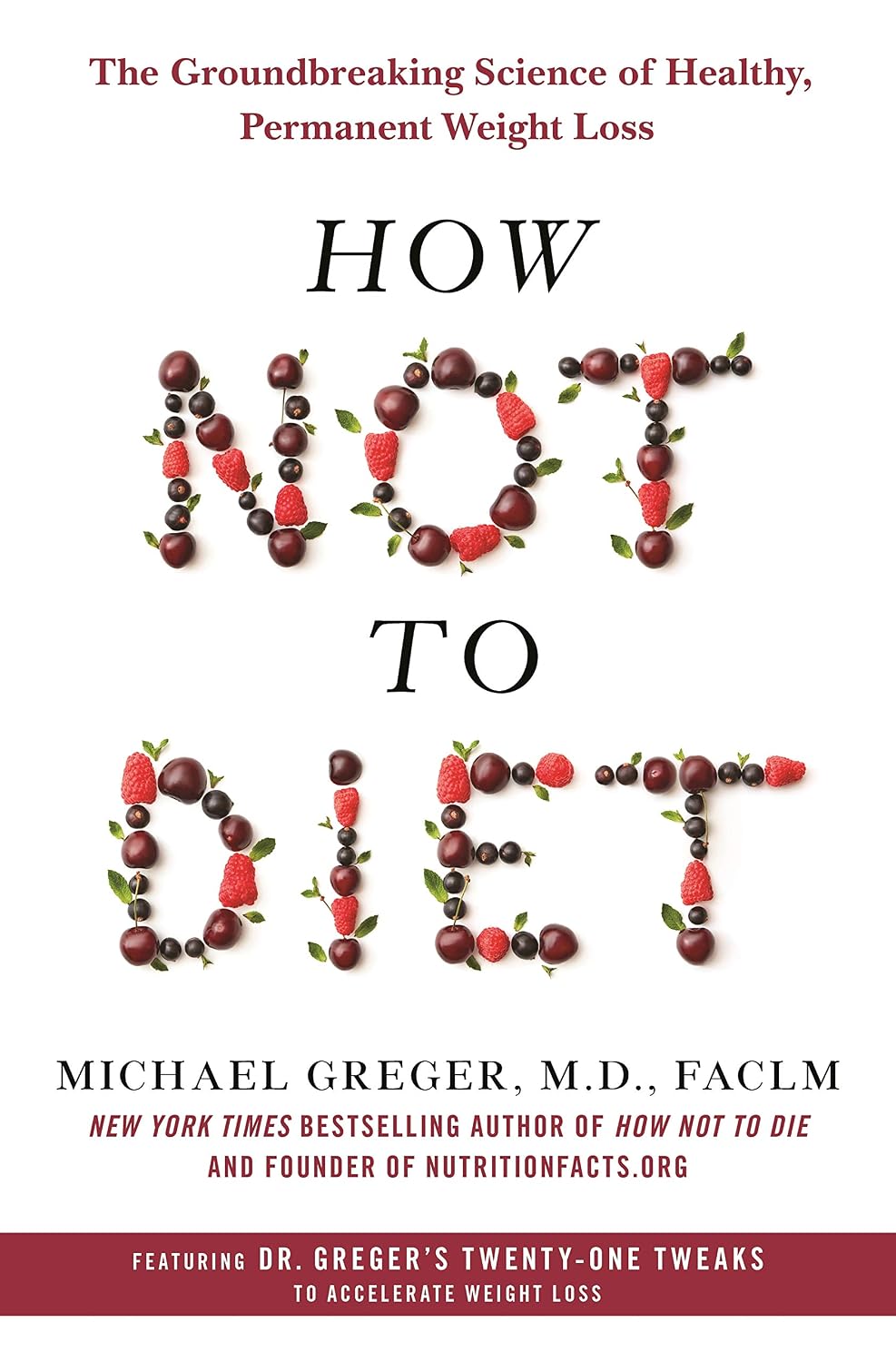 How Not to Diet: The Groundbreaking Science of Healthy, Permanent Weight Loss by Michael Greger MD FACLM