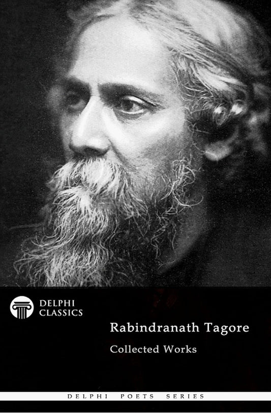 Delphi Collected Works of Rabindranath Tagore (Illustrated) (black /white ) (Delphi Poets Series Book 75) by Rabindranath Tagore