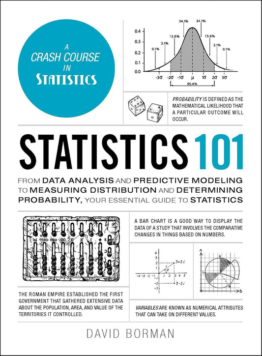 Statistics 101: From Data Analysis and Predictive Modeling to Measuring Distribution and Determining Probability, Your Essential Guide to Statistics