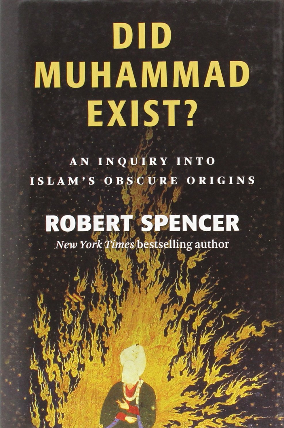 Book cover of 'Did Muhammad Exist?' by Robert Spencer with a black background and yellow text.