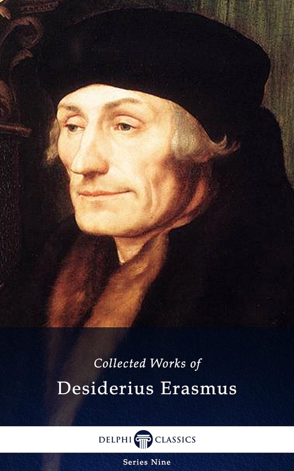 Delphi Collected Works of Desiderius Erasmus  by Desiderius Erasmus