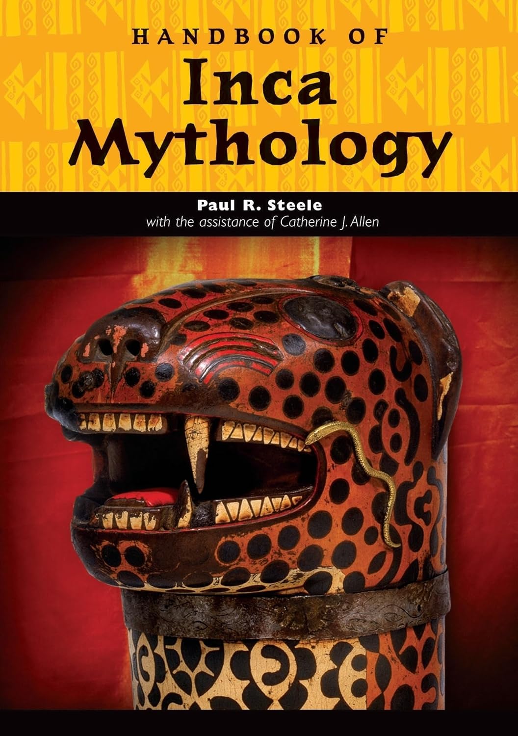 Handbook of Inca Mythology by Catherine J. Allen and Paul Richard Steele