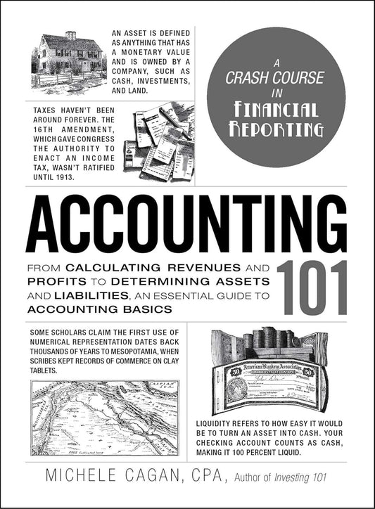 Accounting 101: From Calculating Revenues and Profits to Determining Assets and Liabilities, an Essential Guide to Accounting Basics (Adams 101 Series)