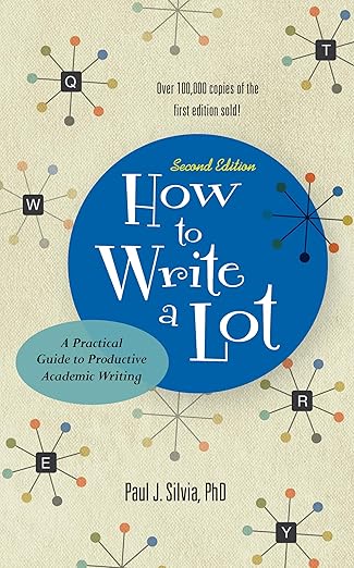 How to Write a Lot: A Practical Guide to Productive Academic Writing by Paul J. Silvia