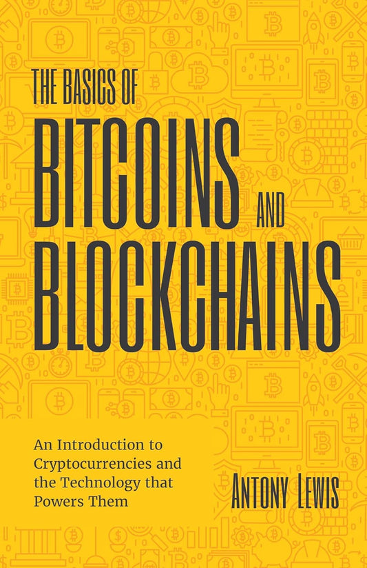 Book cover of 'The Basics of Bitcoins and Blockchains' with a yellow background and Bitcoin symbols.