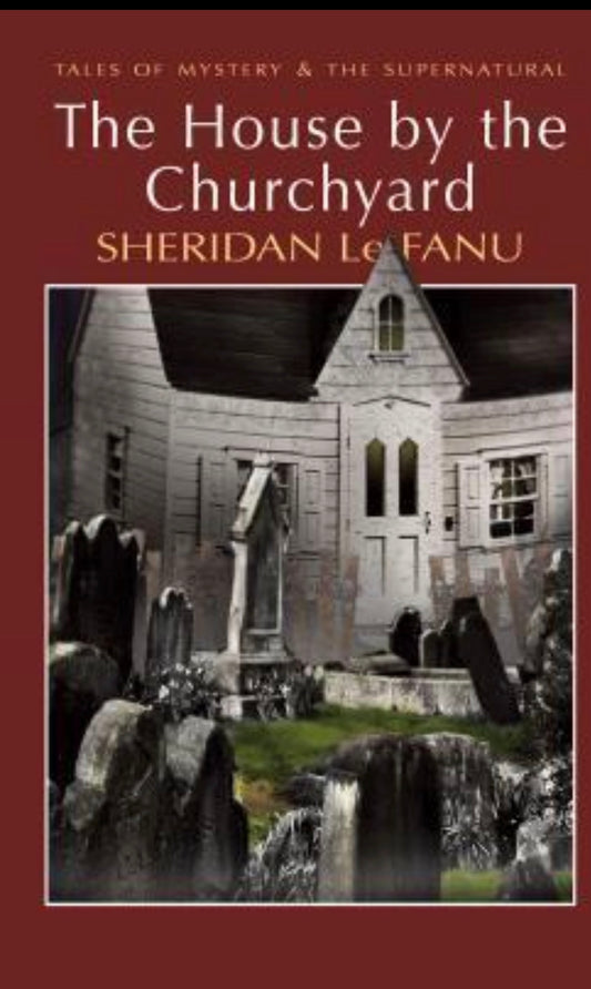 The House by the Churchyard
By Sheridan Le Fanu