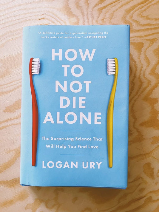 How Not to Die Alone
By Logan Ury