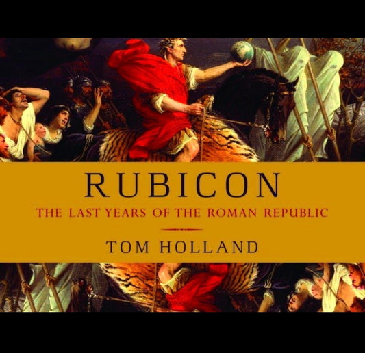 Rubicon: The Last Years of the Roman Republic
By Tom Holland
