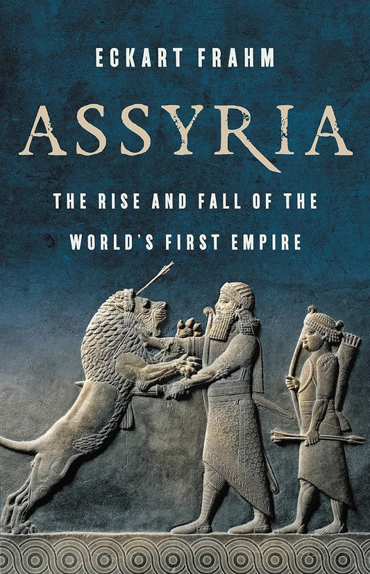 Book cover of 'Assyria: The Rise and Fall of the World's First Empire' by Eckart Frahm
