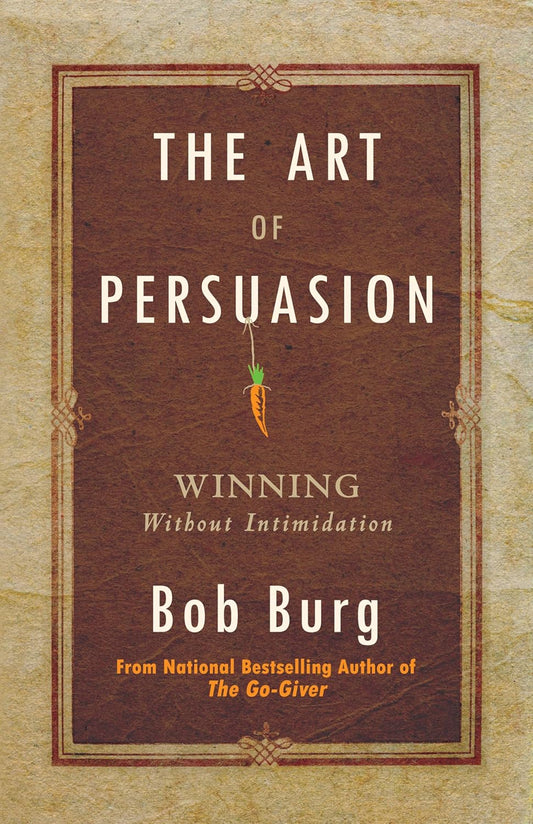 Book cover of 'The Art of Persuasion' by Bob Burg