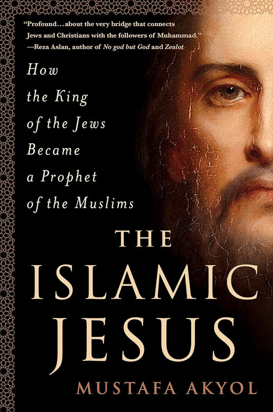 The Islamic Jesus: How the King of the Jews Became a Prophet of the Muslims