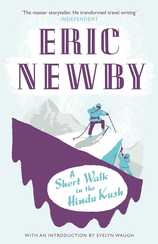 A Short Walk in the Hindu Kush
by Eric Newby