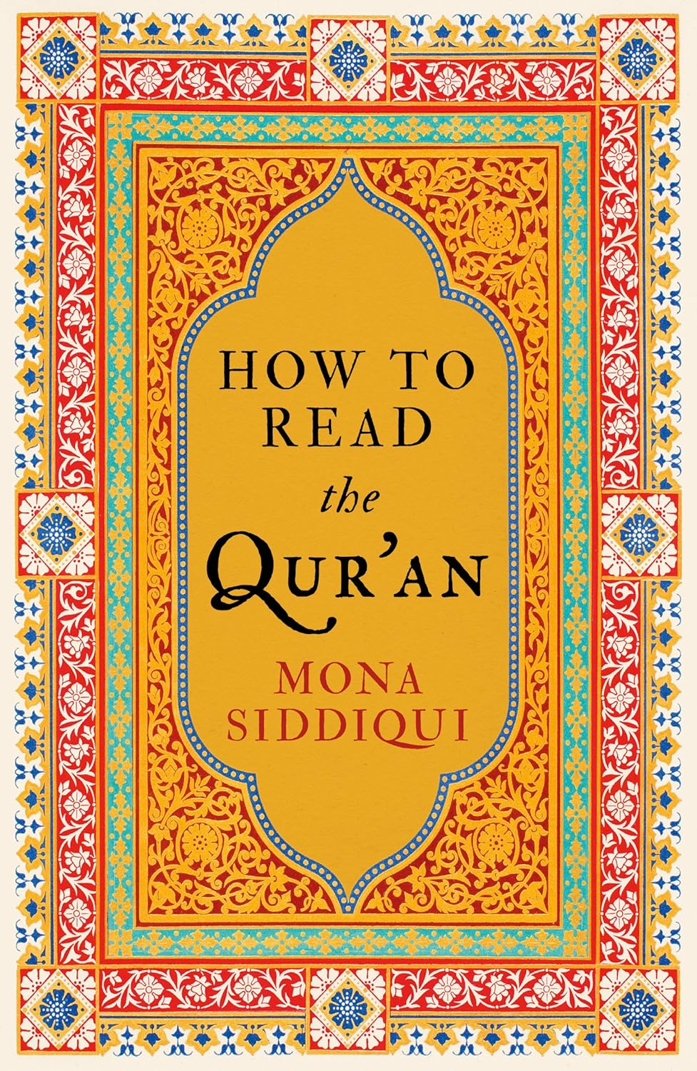 Book cover of 'How to Read the Qur'an' by Mona Siddiqui with decorative border