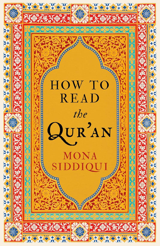 Book cover of 'How to Read the Qur'an' by Mona Siddiqui with decorative border