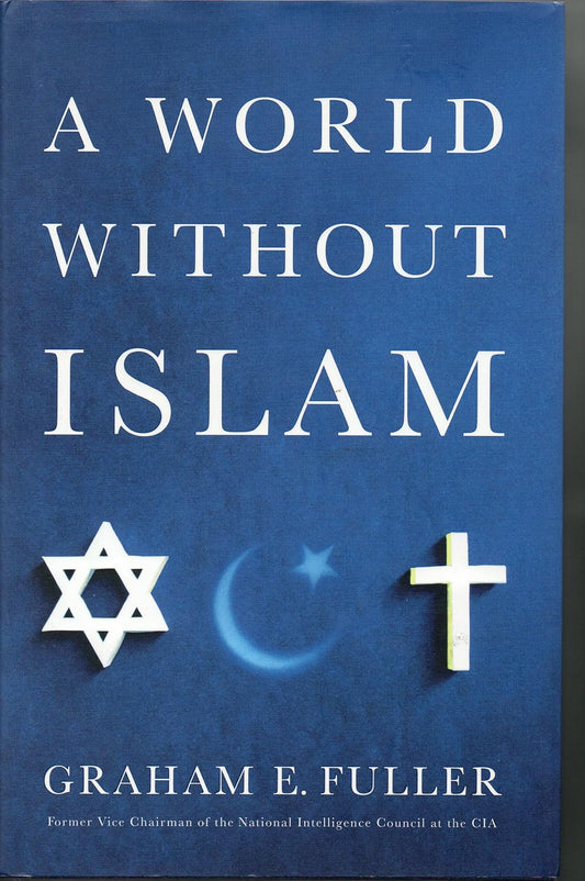 Book cover of 'A World Without Islam' by Graham E. Fuller with symbols for Jewish, Muslim, and Christian faiths on a blue background.