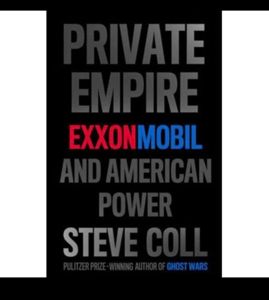 Private Empire: ExxonMobil and American Power by Steve Coll