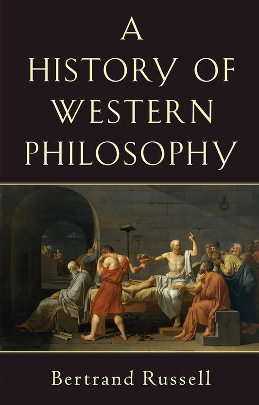 The History of Western Philosophy by Bertrand Russell