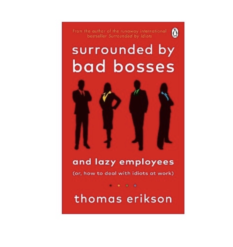 Surrounded by Bad Bosses and Lazy Employees By Thomas Erikson