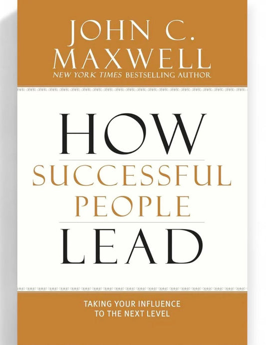 How Successful People Lead 
By John C. Maxwell