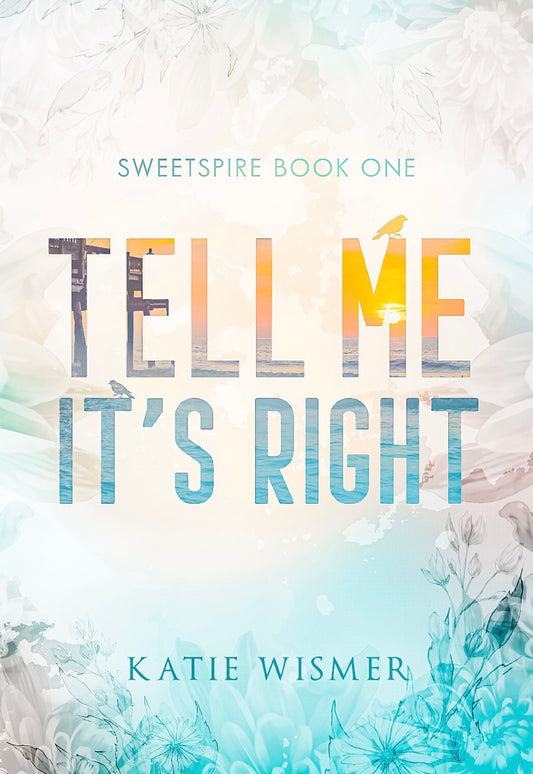 Tell Me It’s Right
By Katie Wismer