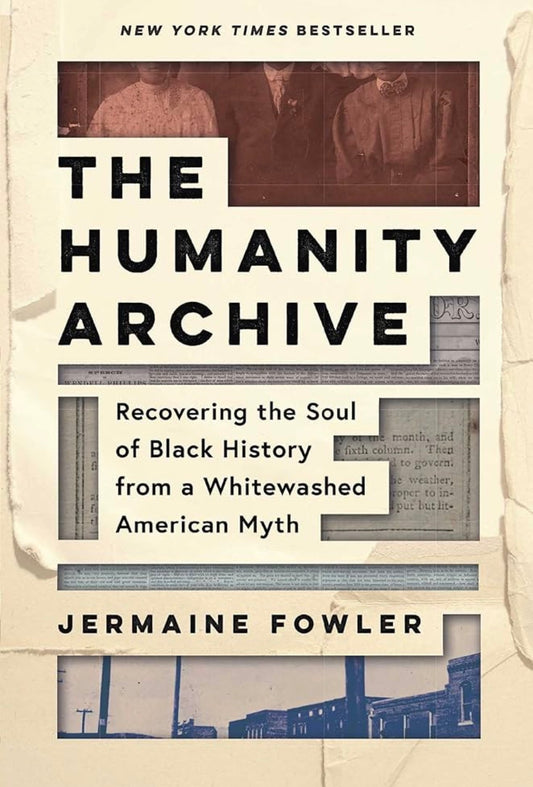 The Humanity Archive: Recovering the Soul of Black History from a Whitewashed American Myth
By Jermaine Fowler