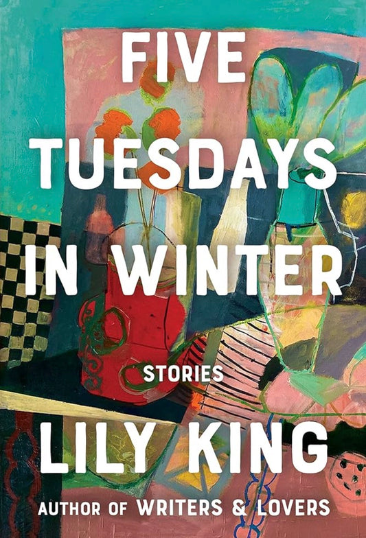 Five Tuesdays in Winter
By Lily King